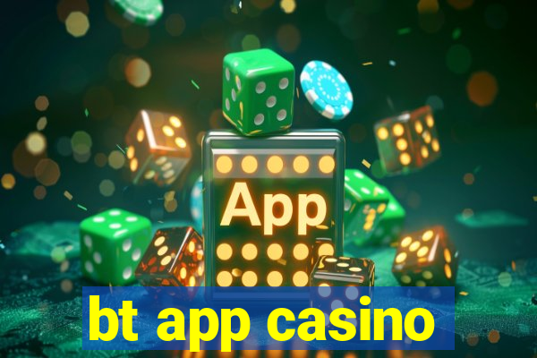 bt app casino