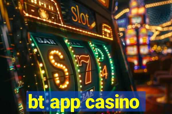 bt app casino