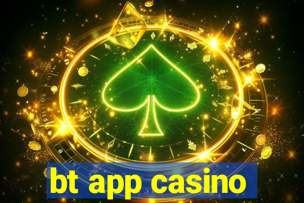 bt app casino