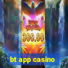 bt app casino