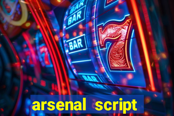 arsenal script pastebin 2022