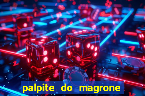 palpite do magrone para hoje