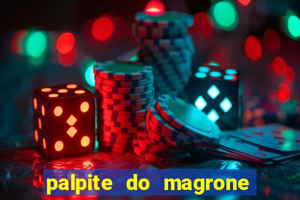 palpite do magrone para hoje