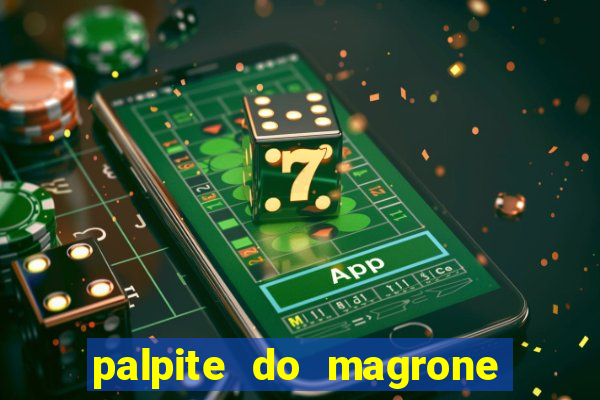 palpite do magrone para hoje