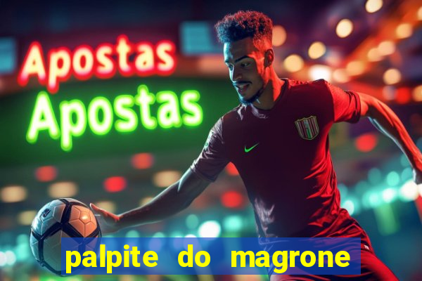 palpite do magrone para hoje