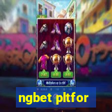 ngbet pltfor