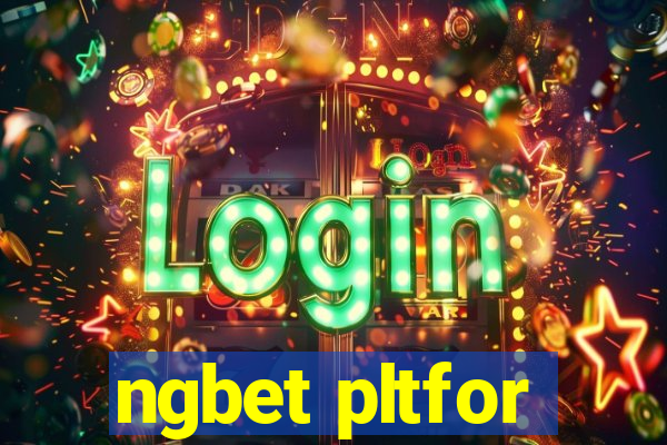 ngbet pltfor