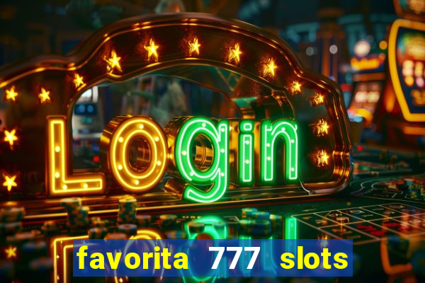 favorita 777 slots é confiável