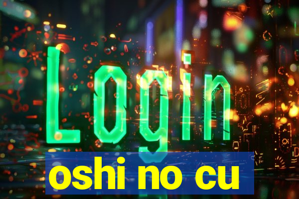 oshi no cu