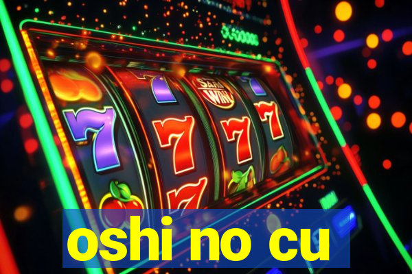 oshi no cu