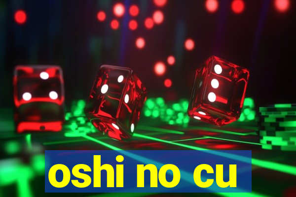 oshi no cu