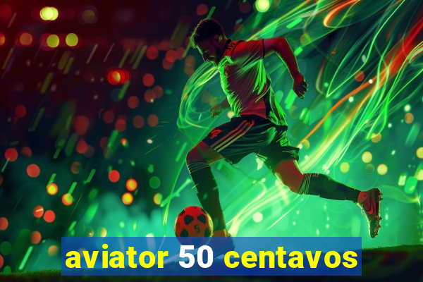 aviator 50 centavos