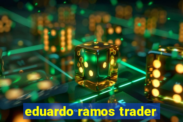 eduardo ramos trader