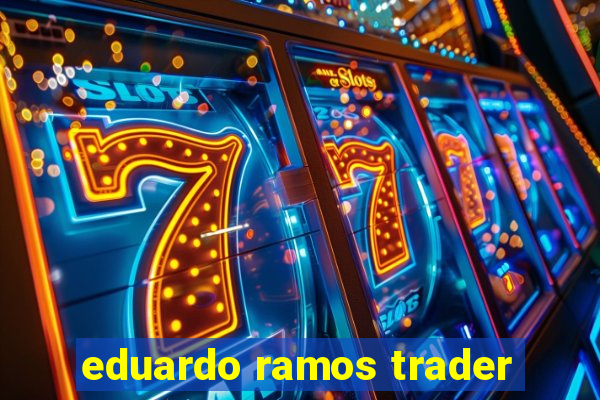 eduardo ramos trader