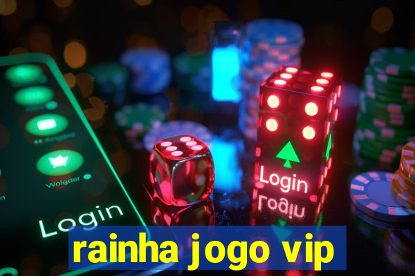 rainha jogo vip