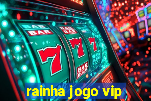 rainha jogo vip