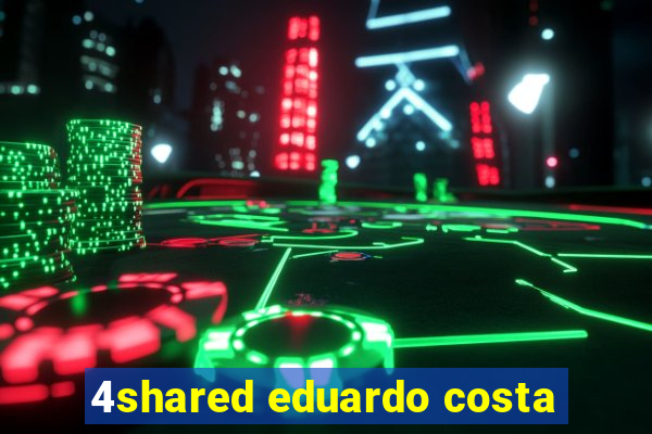 4shared eduardo costa