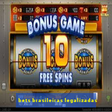 bets brasileiras legalizadas