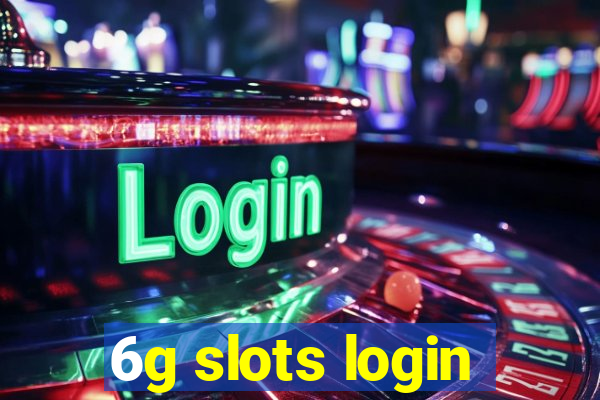 6g slots login