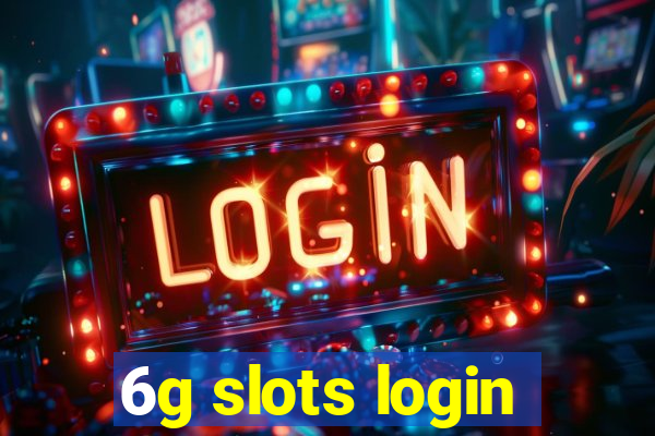 6g slots login