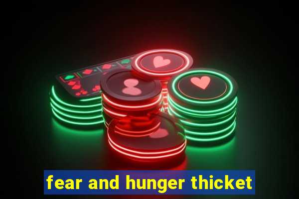 fear and hunger thicket