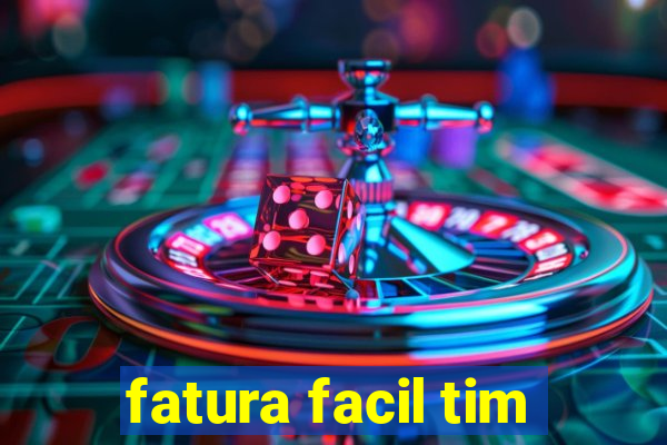 fatura facil tim