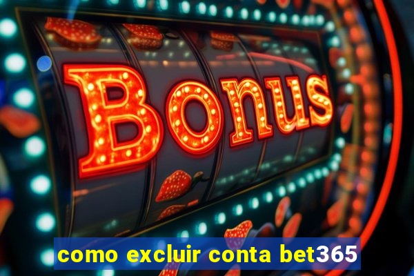 como excluir conta bet365