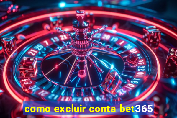 como excluir conta bet365