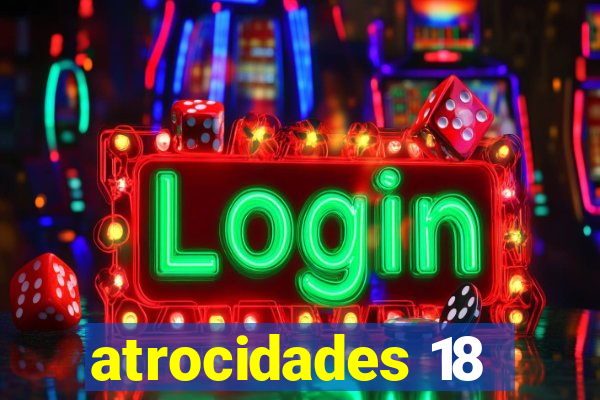 atrocidades 18