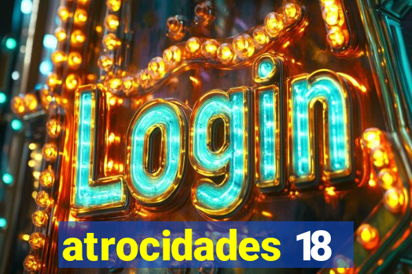 atrocidades 18