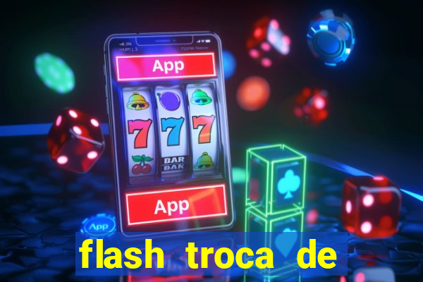 flash troca de corpo parte 2