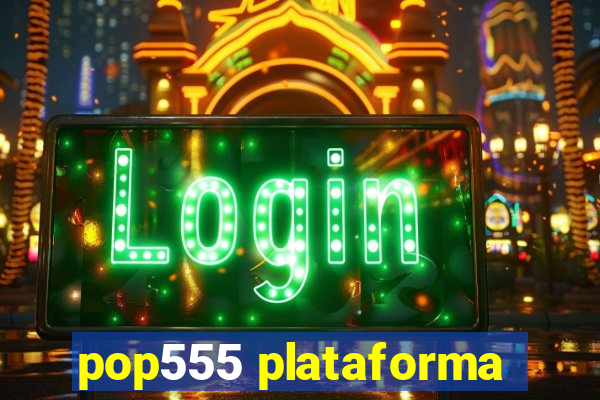 pop555 plataforma