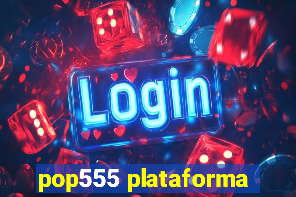 pop555 plataforma