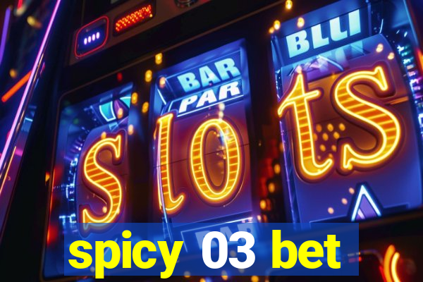 spicy 03 bet