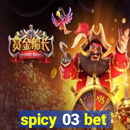 spicy 03 bet