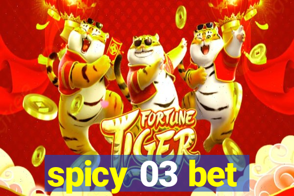 spicy 03 bet