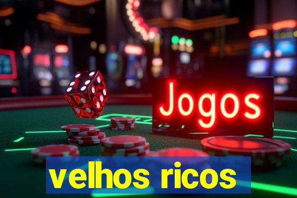 velhos ricos