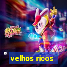 velhos ricos