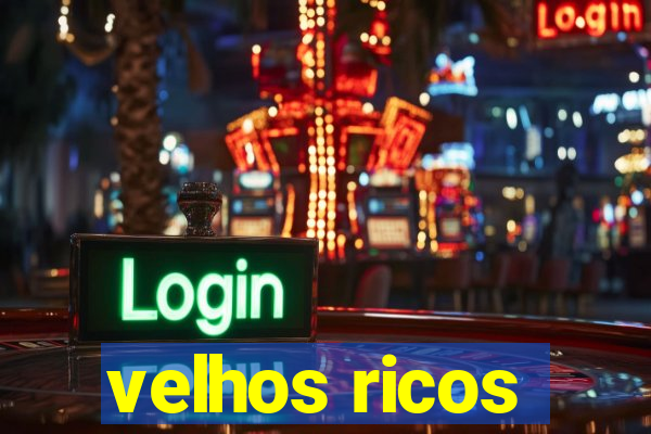 velhos ricos