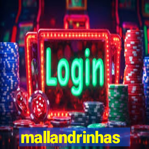 mallandrinhas