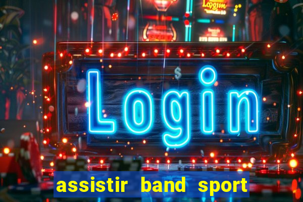 assistir band sport ao vivo