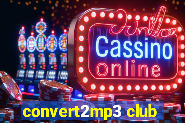 convert2mp3 club