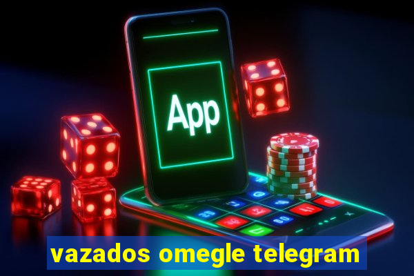 vazados omegle telegram