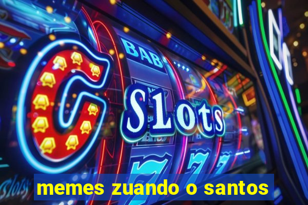 memes zuando o santos