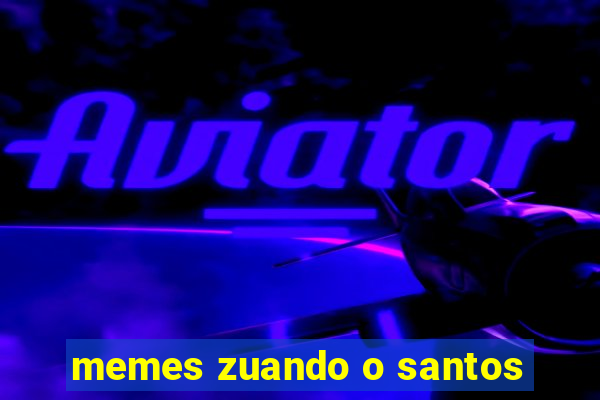 memes zuando o santos