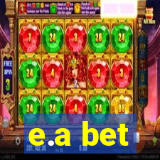 e.a bet