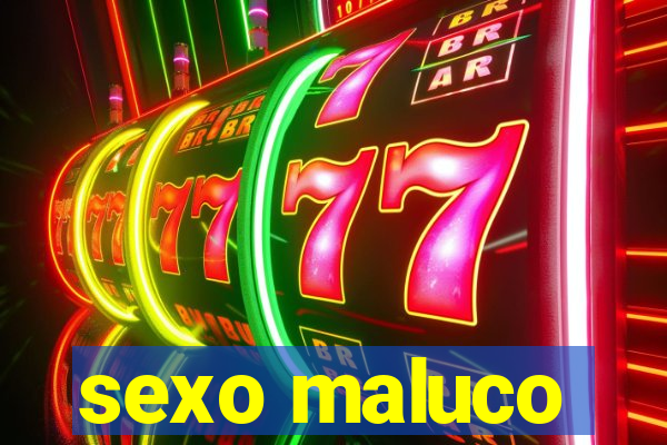 sexo maluco