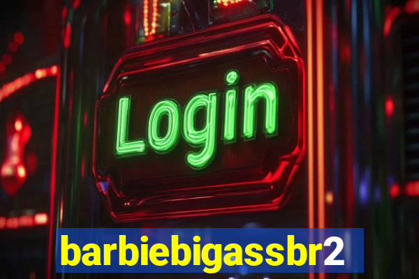 barbiebigassbr2