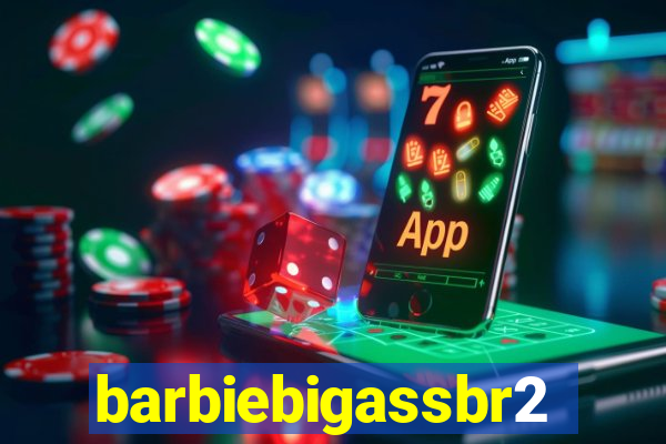 barbiebigassbr2