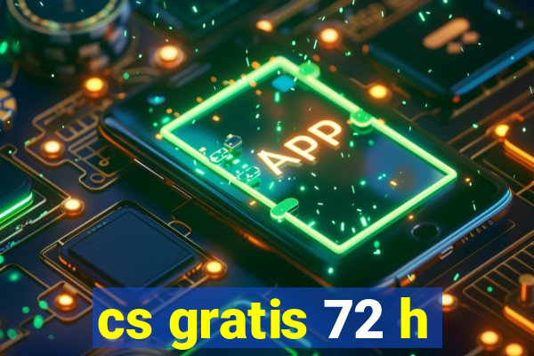 cs gratis 72 h